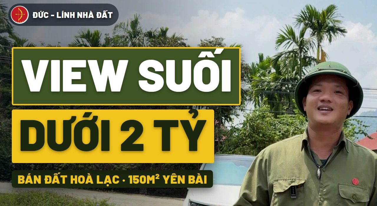 Bán đất Hòa Lạc 150m² view suối, chưa tới 2 tỷ (Thôn Chóng, Yên Bài)