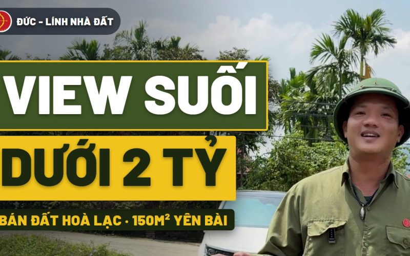 Bán đất Hòa Lạc 150m² view suối, chưa tới 2 tỷ (Thôn Chóng, Yên Bài)