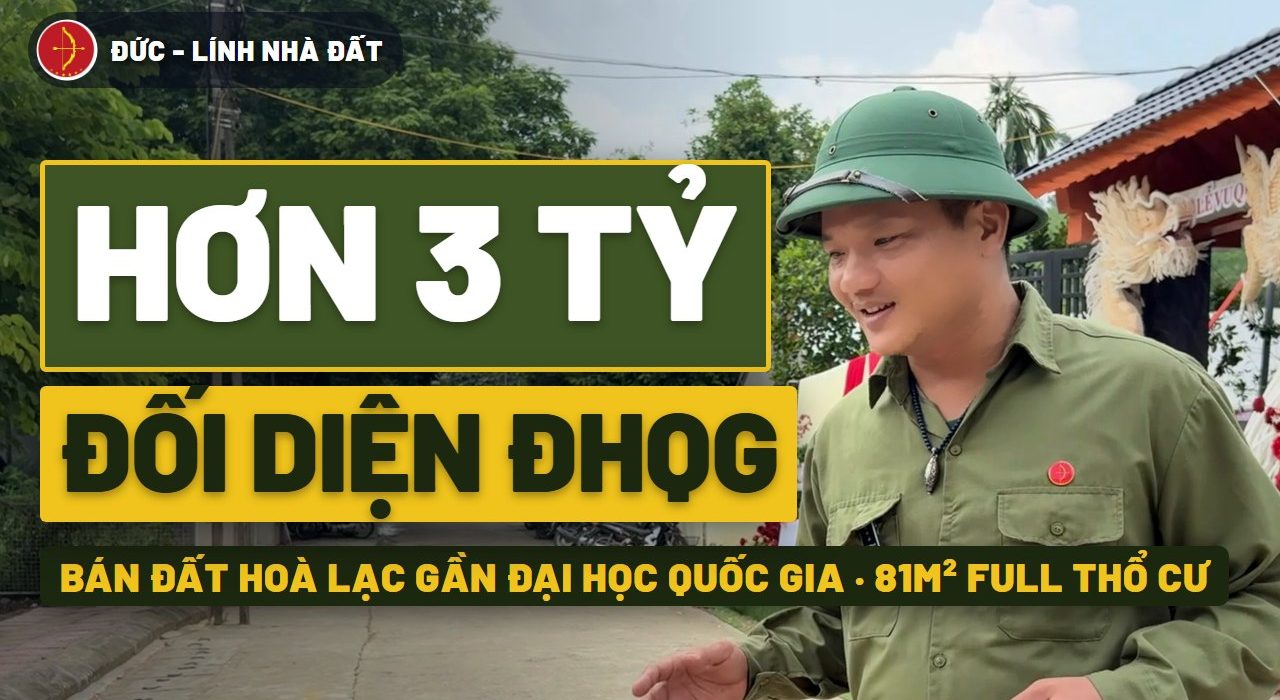 Bán đất Hòa Lạc gần Đại học Quốc gia: 81,4m² full thổ cư đối diện cổng số 2, hơn 3 tỷ