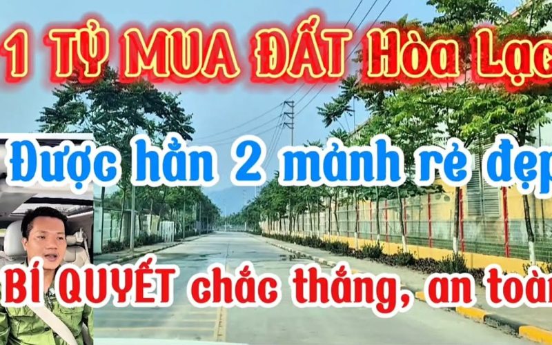 Có 1 tỷ mua đất Hòa Lạc được không: sự thật về các mảnh quanh mức đó