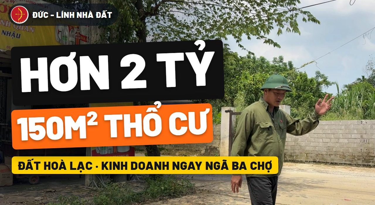 Đất Hòa Lạc hơn 2 tỷ: 150m² full thổ cư, kinh doanh ngay ngã ba chợ Yên Bài