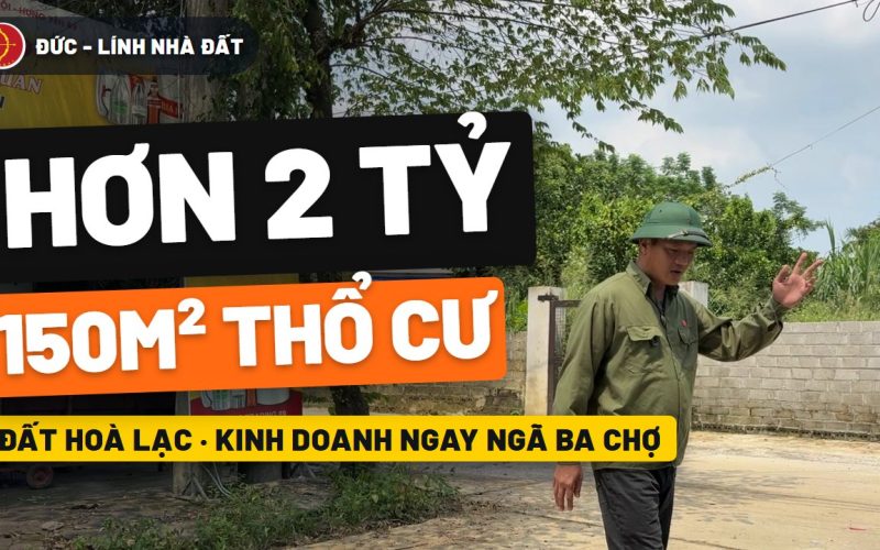 Đất Hòa Lạc hơn 2 tỷ: 150m² full thổ cư, kinh doanh ngay ngã ba chợ Yên Bài