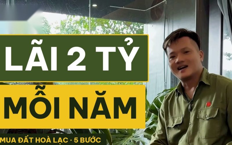 Đất nền Hòa Lạc: 5 bước mua để lãi đều 2 tỷ mỗi năm, người mới cũng làm được