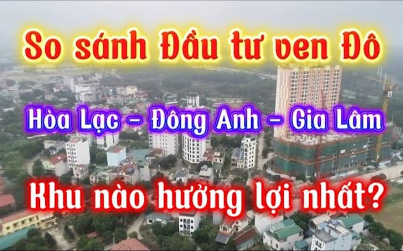 Đông Anh, Gia Lâm hay Hòa Lạc: cùng 4 tỷ mua được gì ở ba hướng
