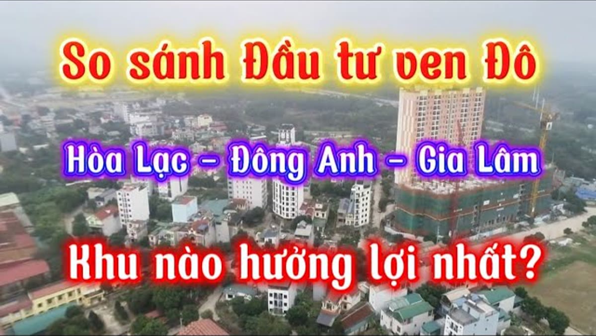 Đông Anh, Gia Lâm hay Hòa Lạc: cùng 4 tỷ mua được gì ở ba hướng