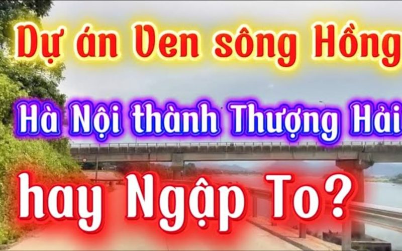 Dự án ven sông Hồng: bài toán lớn nhất không phải xây đẹp, mà là thoát lũ