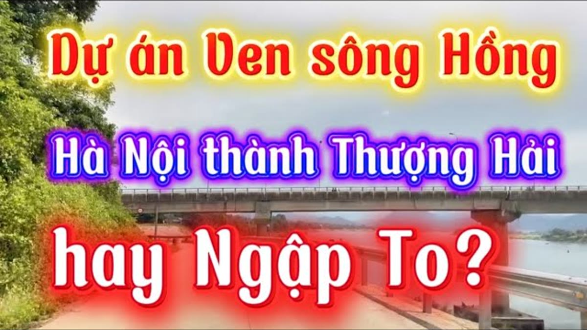 Dự án ven sông Hồng: bài toán lớn nhất không phải xây đẹp, mà là thoát lũ