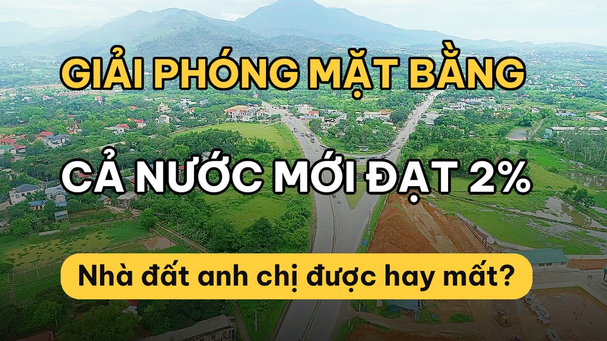 Giải phóng mặt bằng cả nước mới đạt 2%: 3 nút thắt sắp gỡ và cơ hội với đất nền Hòa Lạc
