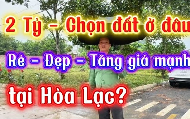 Hơn 2 tỷ mua đất Hòa Lạc khu nào khi mặt bằng giá đã dịch chuyển