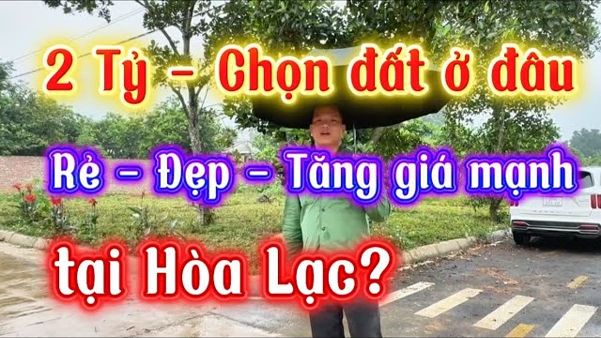 Hơn 2 tỷ mua đất Hòa Lạc khu nào khi mặt bằng giá đã dịch chuyển