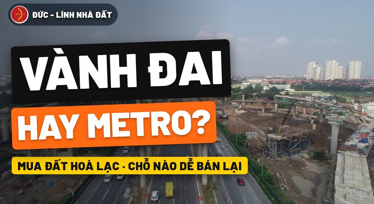 Mua đất Hòa Lạc gần metro hay gần vành đai thì dễ bán lại?