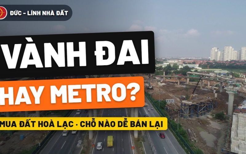 Mua đất Hòa Lạc gần metro hay gần vành đai thì dễ bán lại?