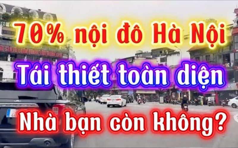 Quy hoạch Hà Nội 100 năm: giải tỏa quy mô lớn nội đô nghĩa là gì với tài sản của anh chị