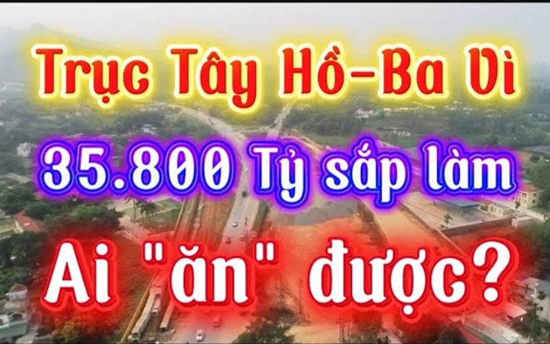 Trục Tây Hồ – Ba Vì: đoạn nào làm trước và khu nào tăng giá 2026–2028
