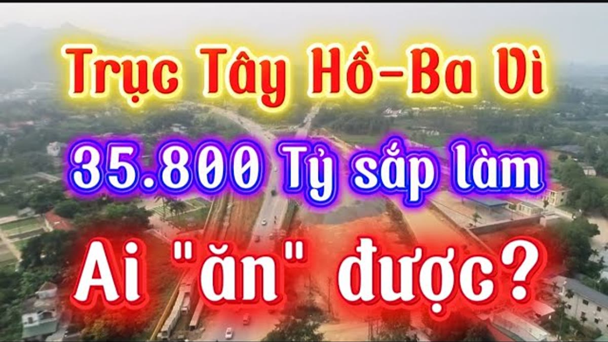 Trục Tây Hồ – Ba Vì: đoạn nào làm trước và khu nào tăng giá 2026–2028