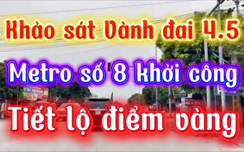Vành đai 4.5 và Metro số 8: vì sao gần tuyến chưa đủ để xuống tiền