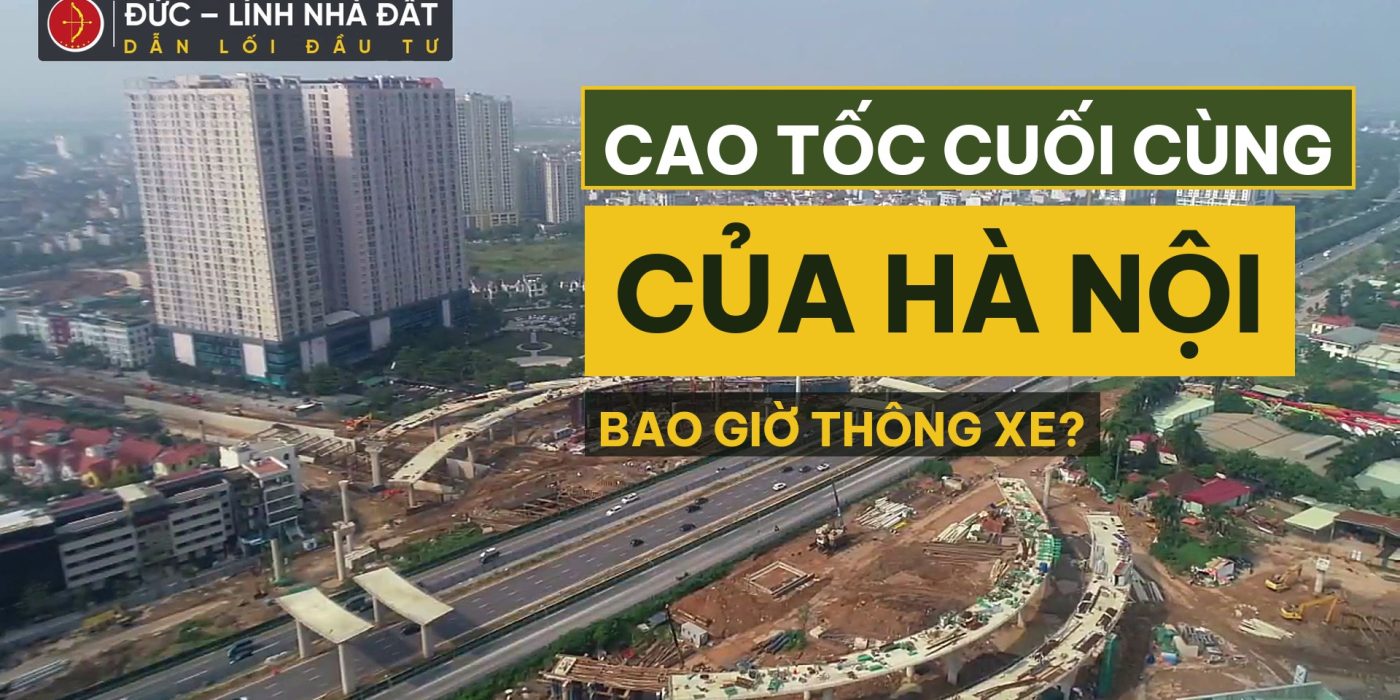 Đất nền Hòa Lạc: toàn cảnh công trường Đại lộ Thăng Long kéo dài — cao tốc cuối cùng của Hà Nội bao giờ thông xe