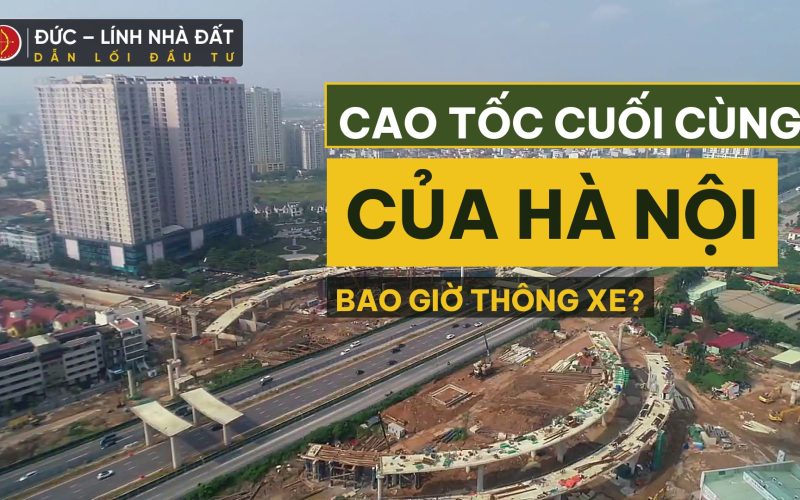 Đất nền Hòa Lạc: toàn cảnh công trường Đại lộ Thăng Long kéo dài — cao tốc cuối cùng của Hà Nội bao giờ thông xe