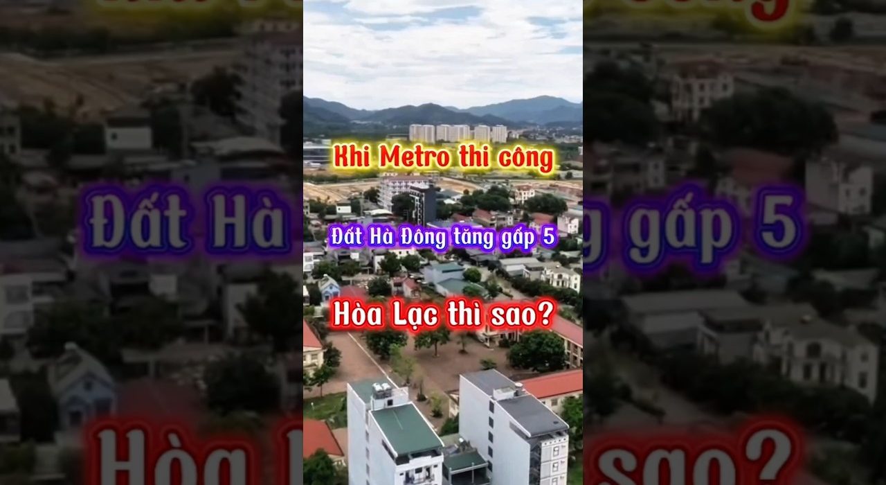 Giá đất Hòa Lạc khi Metro số 5 thi công: nhìn lại bài học Hà Đông