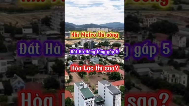 Giá đất Hòa Lạc khi Metro số 5 thi công: nhìn lại bài học Hà Đông