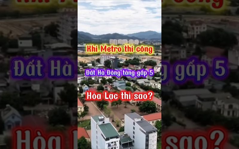 Giá đất Hòa Lạc khi Metro số 5 thi công: nhìn lại bài học Hà Đông