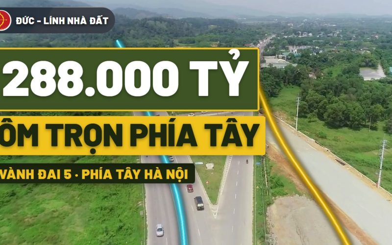 Mua đất Hòa Lạc gần vành đai 5: 288.000 tỷ ôm trọn phía Tây